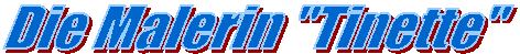 Die Malerin "Tinette"